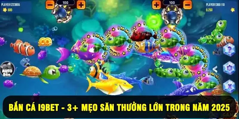 Bắn Cá I9BET - 3+ Mẹo Săn Thưởng Lớn Trong Năm 2025