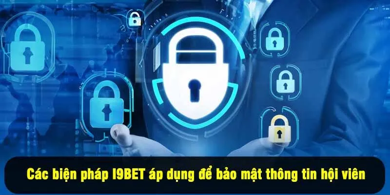 Các biện pháp I9BET áp dụng để bảo mật thông tin hội viên
