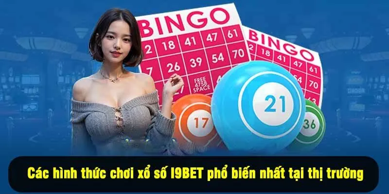 Các hình thức chơi xổ số I9BET phổ biến nhất tại thị trường