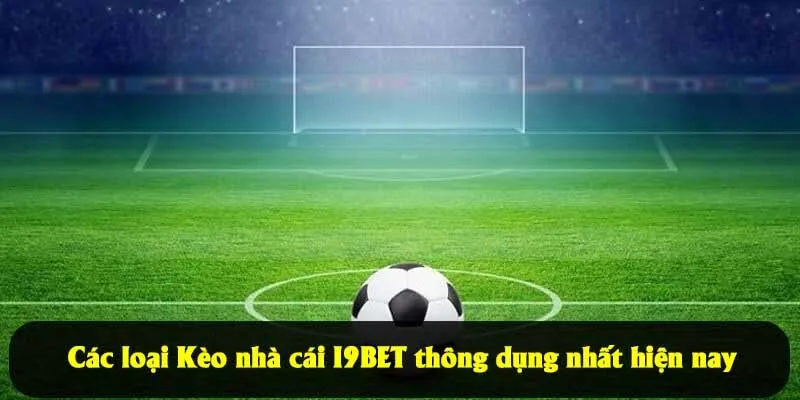 Các loại Kèo nhà cái I9BET thông dụng nhất hiện nay