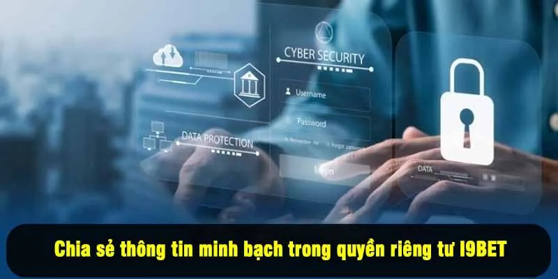 Chia sẻ thông tin minh bạch trong quyền riêng tư I9BET