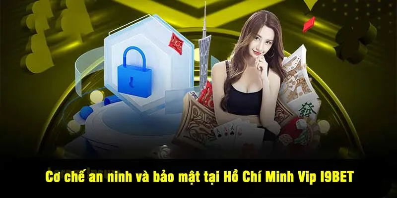 Cơ chế an ninh và bảo mật tại Hồ Chí Minh Vip I9BET