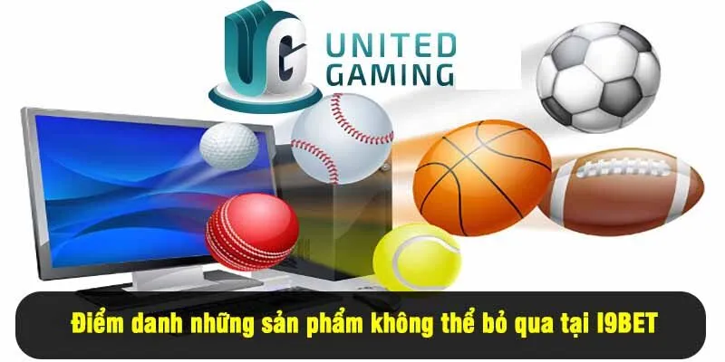 Điểm danh những sản phẩm không thể bỏ qua tại I9BET