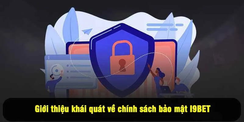 Giới thiệu khái quát về chính sách bảo mật I9BET