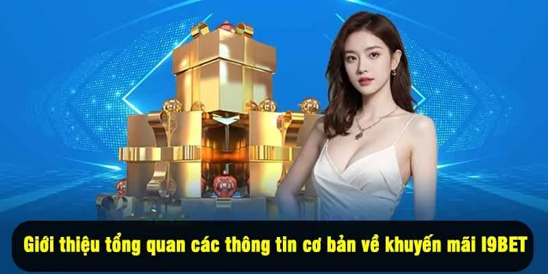 Giới thiệu tổng quan các thông tin cơ bản về khuyến mãi I9BET