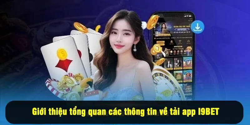 Giới thiệu tổng quan các thông tin về tải app I9BET