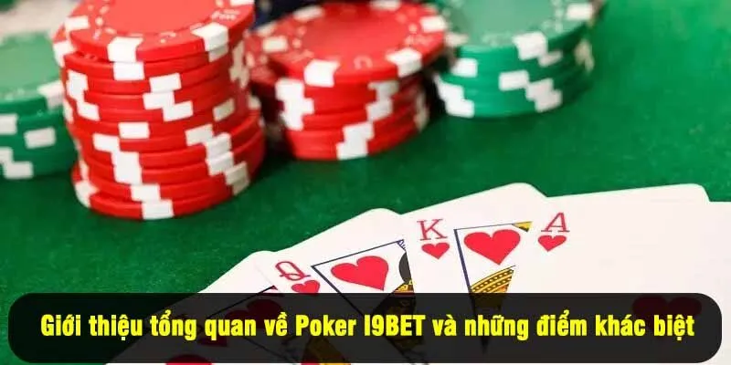 Giới thiệu tổng quan về Poker I9BET và những điểm khác biệt