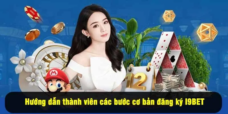 Hướng dẫn thành viên các bước cơ bản đăng ký I9BET