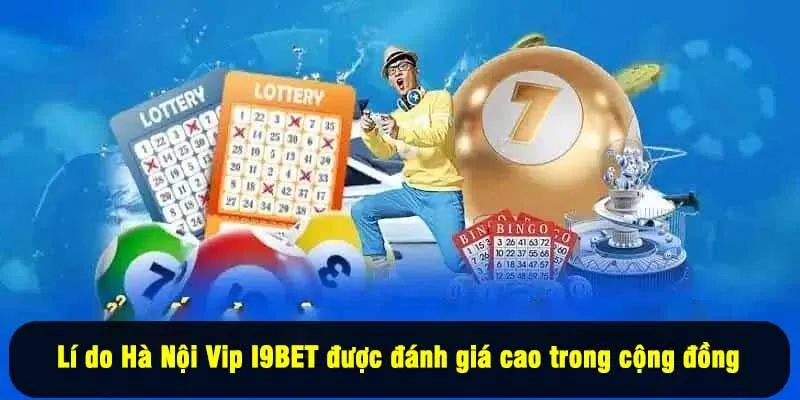  Lí do Hà Nội Vip I9BET được đánh giá cao trong cộng đồng 