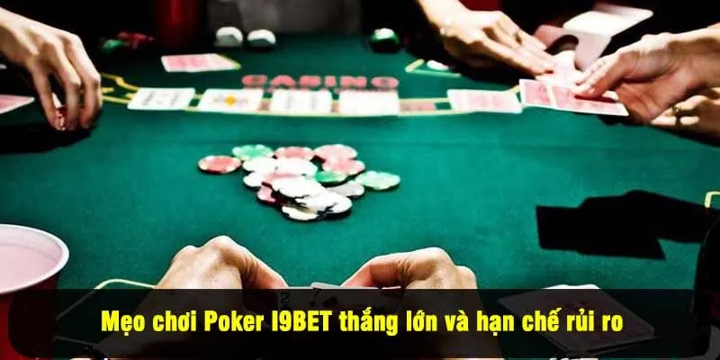 Mẹo chơi Poker I9BET thắng lớn và hạn chế rủi ro