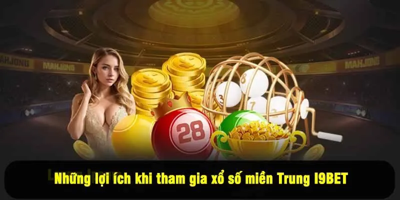 Những lợi ích khi tham gia xổ số miền Trung I9BET