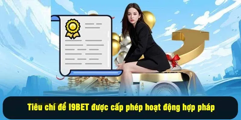 Tiêu chí để I9BET được cấp phép hoạt động hợp pháp