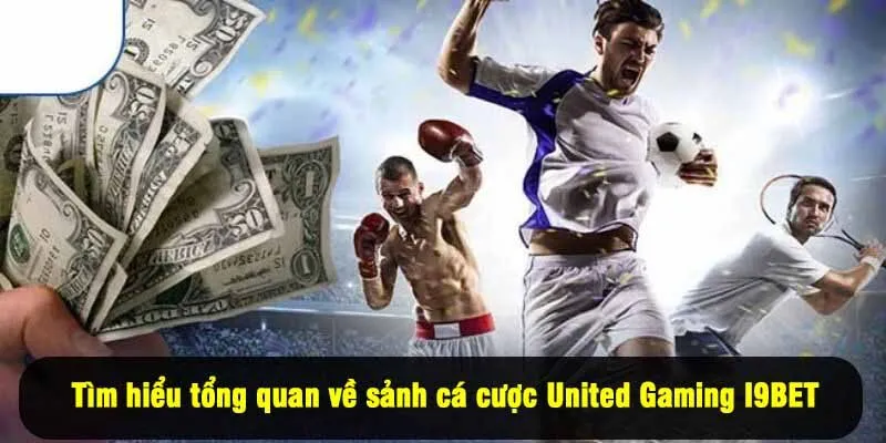 Tìm hiểu tổng quan về sảnh cá cược United Gaming I9BET