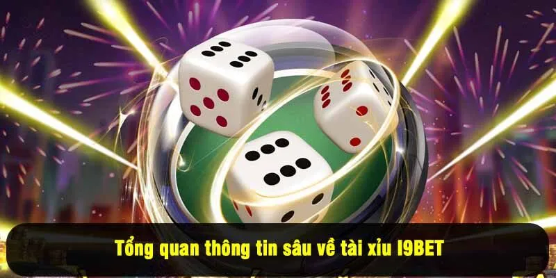 Tổng quan thông tin sâu về tài xỉu I9BET