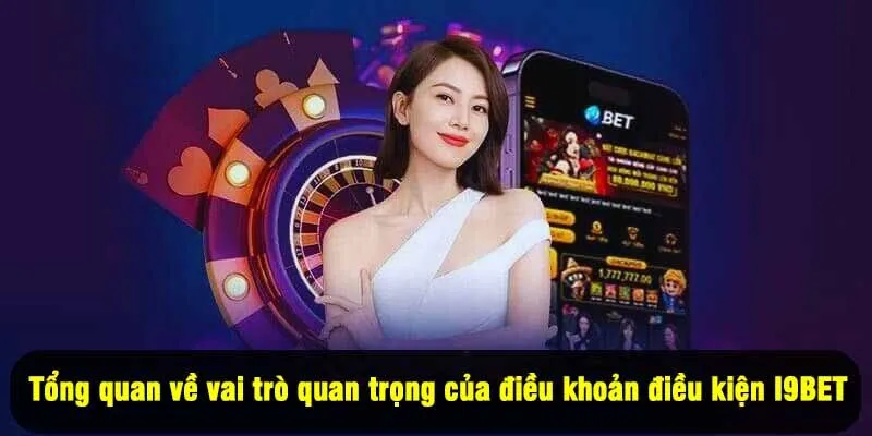 Tổng quan về vai trò quan trọng của điều khoản điều kiện I9BET